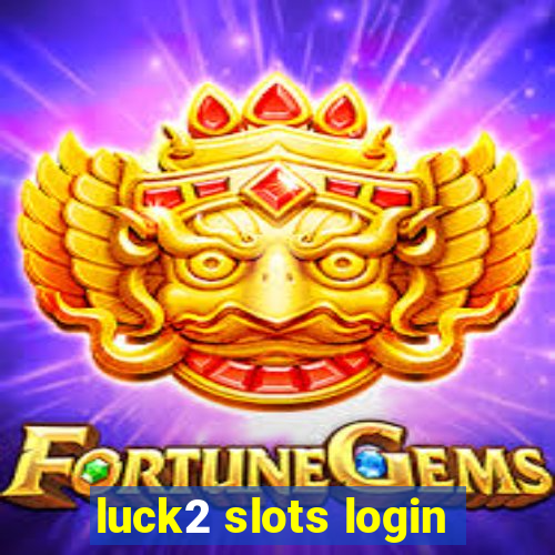 luck2 slots login